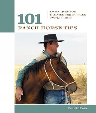 101 Ranch Horse Tips: Techniques For Training The Working Cow Horse (101 Tips Series)