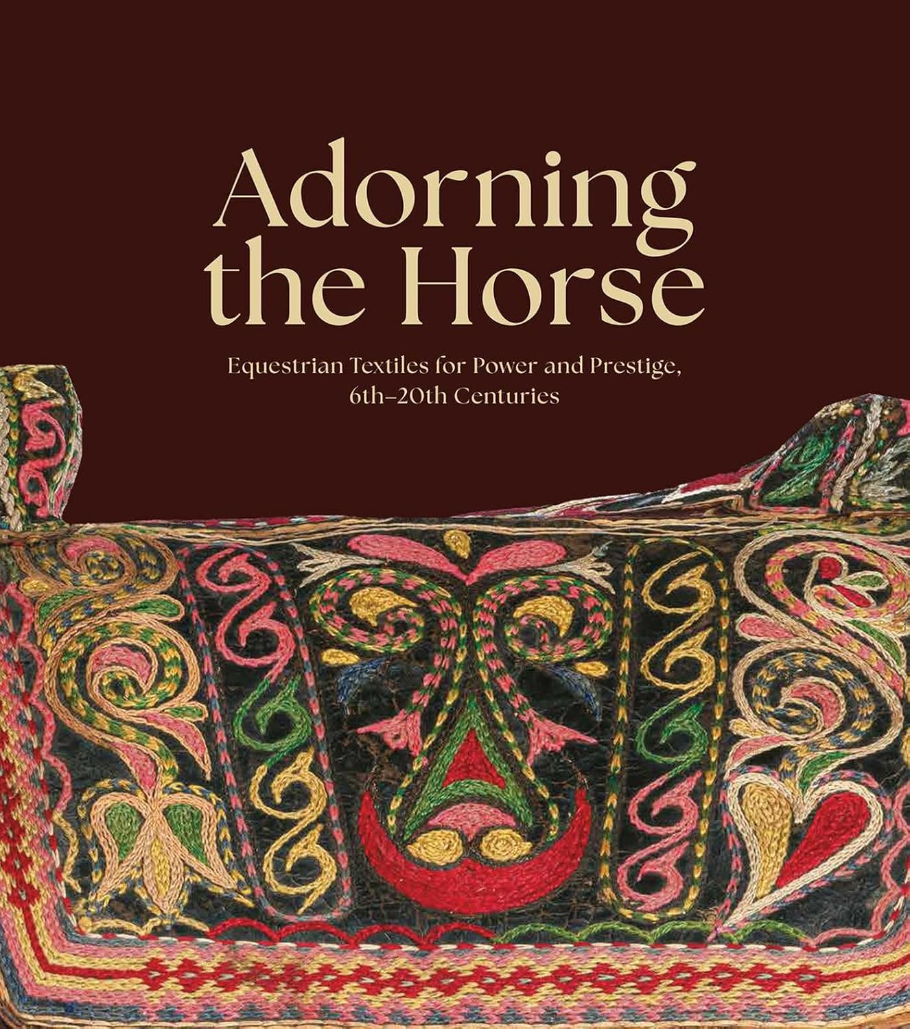 Adorning the Horse: Equestrian Textiles for Power and Prestige, 6th–20th Centuries