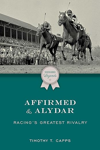 Affirmed and Alydar: Racing's Greatest Rivalry (Thoroughbred Legends)