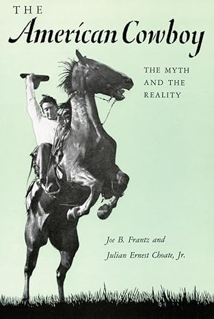 The American Cowboy: The Myth and the Reality