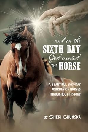 ..And On the Sixth Day God Created the Horse: A Beautiful 365-Day Journey Of Horses Throughout History