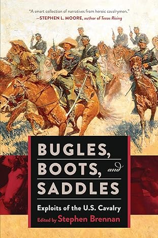Bugles, Boots, and Saddles: Exploits of the U.S. Cavalry