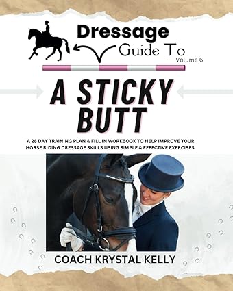 Dressage Guide to a Sticky Butt (Dressage Guide Book How to Series #6)