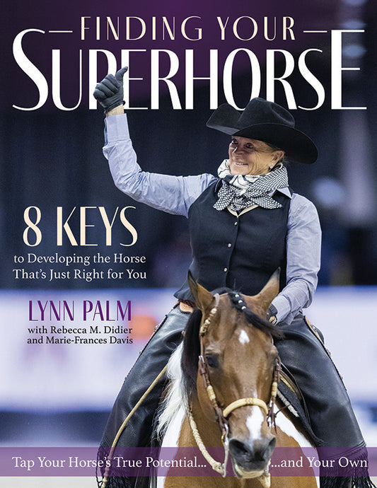 Finding Your Superhorse - 8 Keys to Developing the Horse That's Just Right for You