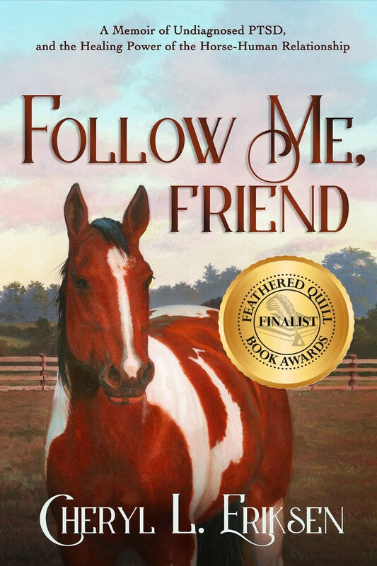 Follow Me, Friend: A Memoir of Undiagnosed PTSD, and the Healing Power of the Horse-Human Relationship