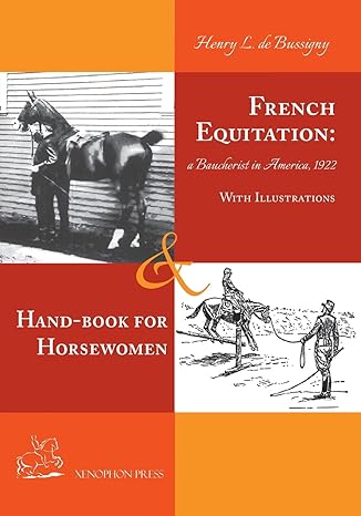 French Equitation: A Baucherist in America 1922 & Hand-book for Horsewomen