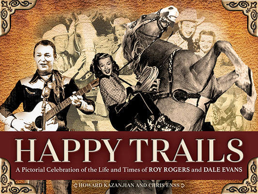 Happy Trails  - A Pictorial Celebration of the Life and Times of Roy Rogers and Dale Evans