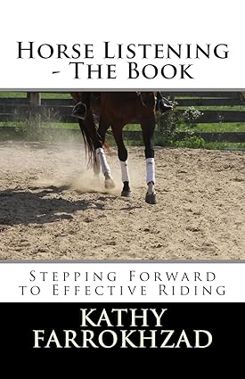 Horse Listening: Stepping Forward to Effective Riding (The Horse Listening Collections)