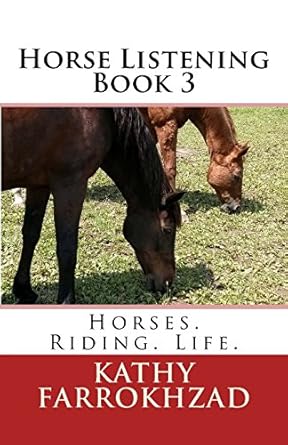 Horse Listening - Book 3: Horses. Riding. Life. (Horse Listening Collection)