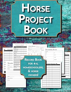 The Horse Project Book: Record Book for Horse Owners, 4-H Horse Riders, Homeschoolers, & Young Equestrians