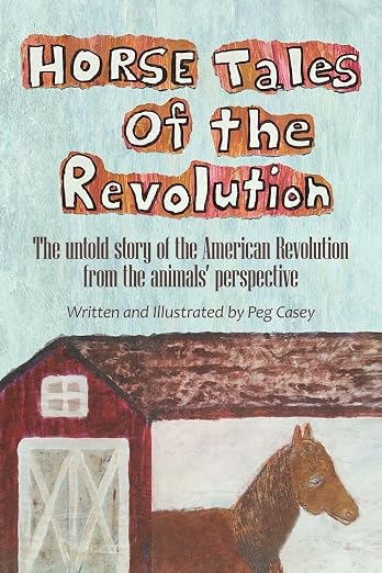 Horse Tales of the Revolution: The Untold Story of the American Revolution from the Animals' Perspective