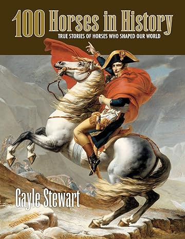 100 Horses in History: True Stories of Horses Who Shaped Our World