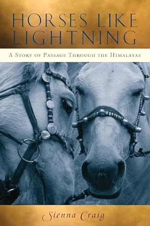Horses Like Lightning: A Story of Passage Through the Himalayas