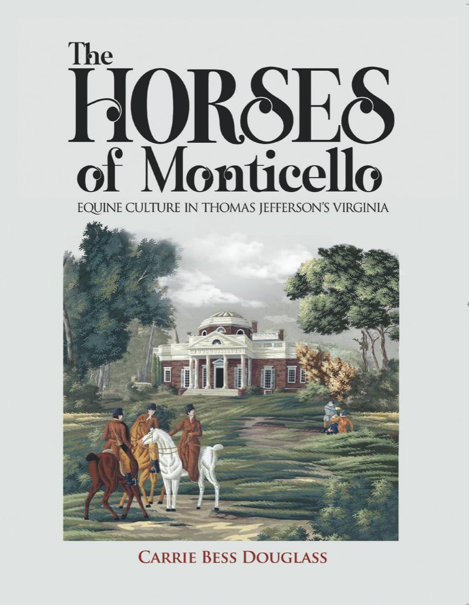 The Horses of Monticello: Equine Cultures in Thomas Jefferson's Virginia