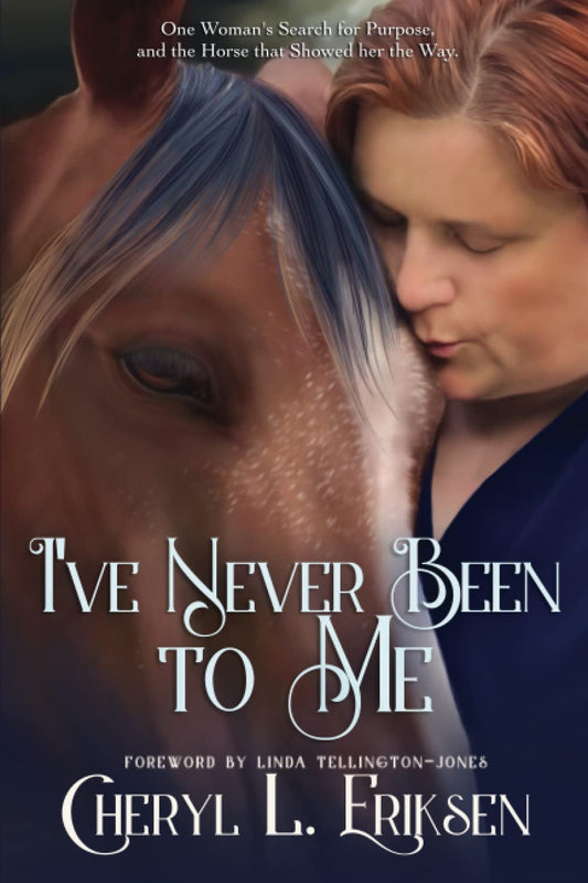 I've Never Been to Me: One Woman's Search for Purpose, and the Horse that Showed Her the Way