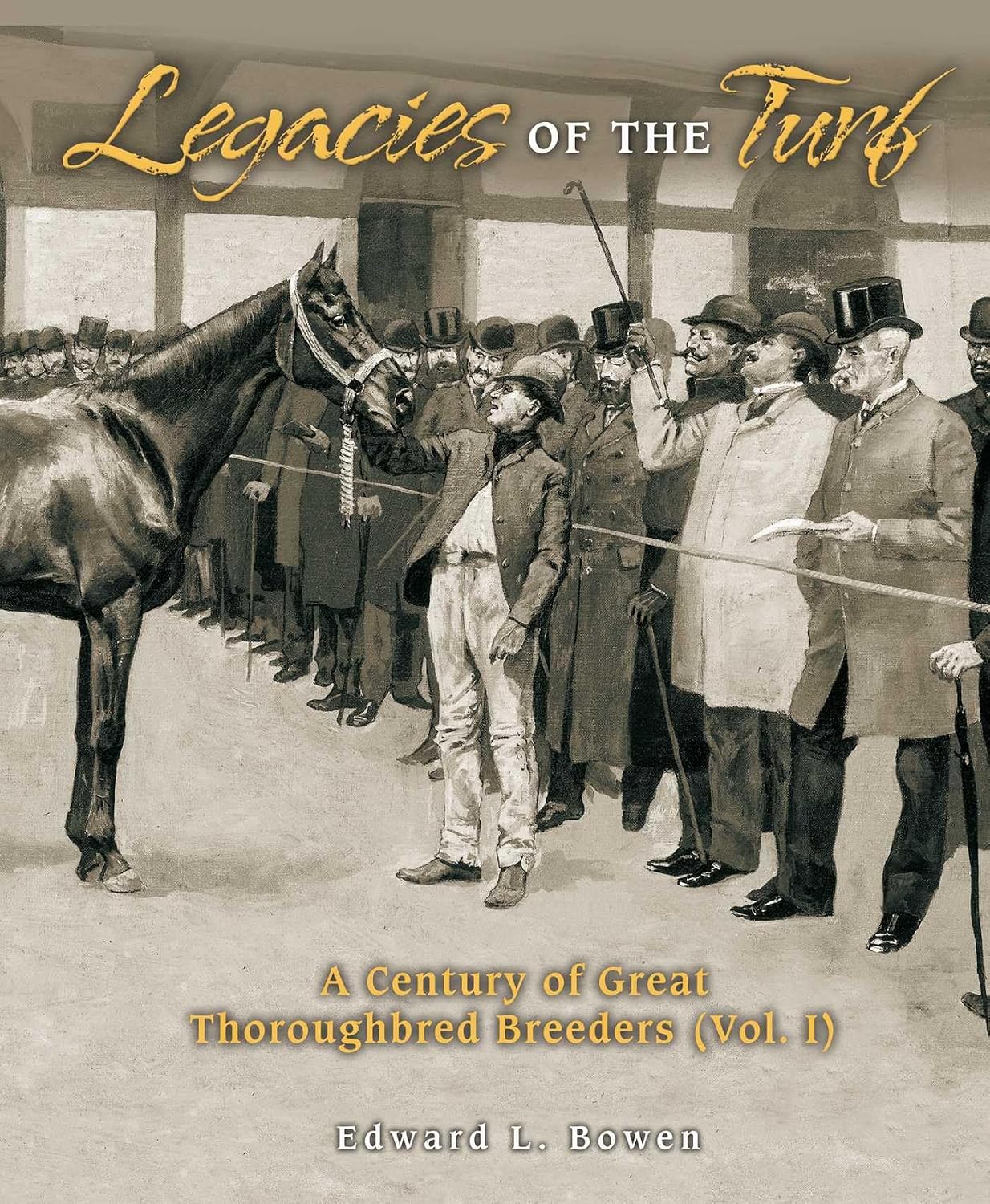 Legacies of the Turf: A Century of Great Thoroughbred Breeders Vol 1