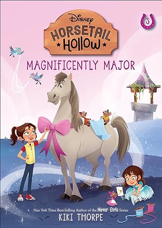 Magnificently Major: Princess Cinderella's Horse (Disney's Horsetail Hollow, Book 5 of 5)