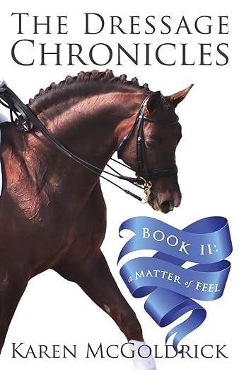 A Matter of Feel: Book II of The Dressage Chronicles