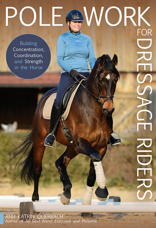Pole Work for Dressage Riders - Building Concentration, Coordination, and Strength in the Horse