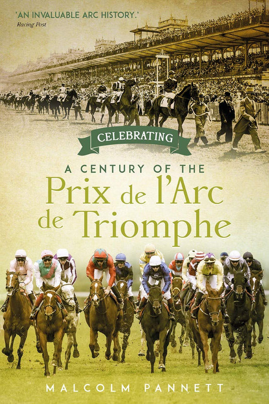 Celebrating a Century of the Prix de l'Arc de Triomphe: The History of Europe's Greatest Horse Race