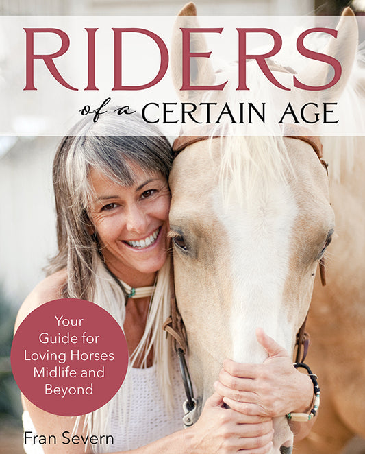 Riders of a Certain Age - Your Guide for Loving Horses Midlife and Beyond