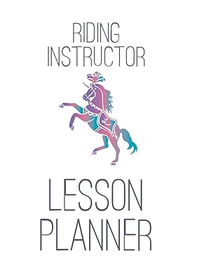 The Riding Instructor Lesson Planner: For Equestrian Coaches in Western and English Horseback Riding