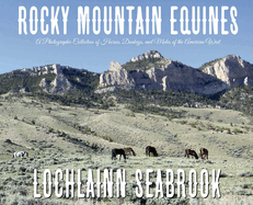 Rocky Mountain Equines A Photographic Collection of Horses, Donkeys and Mules of the American West