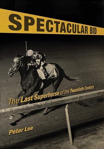 Spectacular Bid: The Last Superhorse of the Twentieth Century (Horses in History)