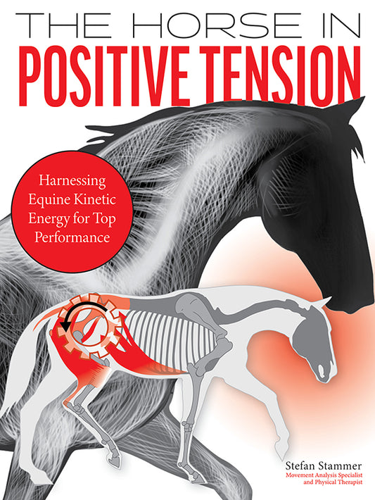The Horse in Positive Tension - Harnessing Equine Kinetic Energy for Top Performance