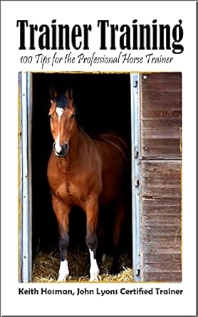 Trainer Training: 100 Tips for the Professional Horse Trainer