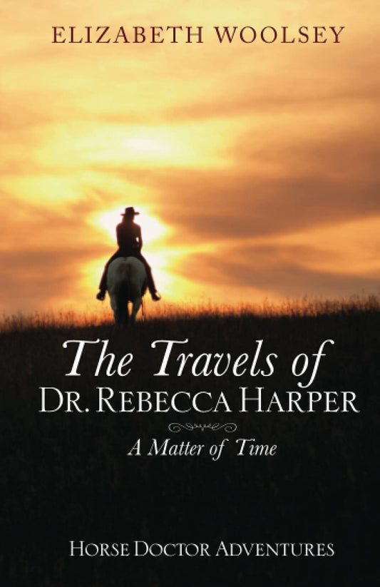 A Matter of Time. (Book 1 of 4: Dr. Rebecca Harper Historical Western Time Travel Adventure)