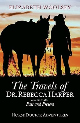 The Travels of Dr. Rebecca Harper Past and Present (Book 4 of 4: Dr. Rebecca Harper Historical Western Time Travel Adventure)