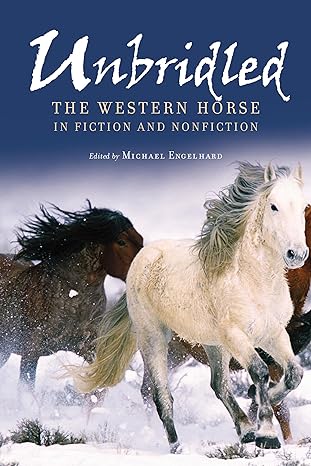 Unbridled: The Western Horse In Fiction And Nonfiction