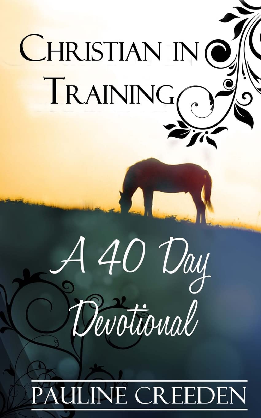 Christian In Training: A 40 Day Devotional (Devotionals for Horse Lovers)
