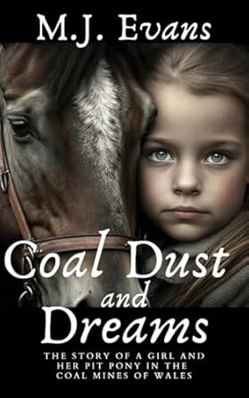 Coal Dust and Dreams: The Story of a Girl and Her Pit Pony in the Coal Mines of Wales (Horses in History)