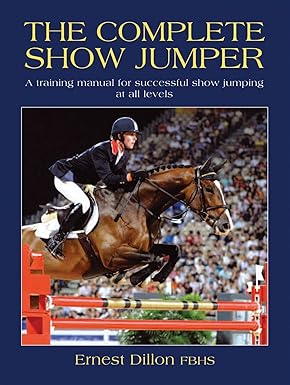 The Complete Show Jumper: A Training Manual for Successful Show Jumping at All Levels