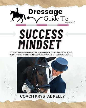 Dressage Guide to Success Mindset (Dressage Guide Book How to Series #8)