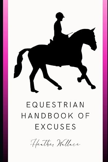 Equestrian Handbook of Excuses: For Riders That Just Don't Feel Like It Today