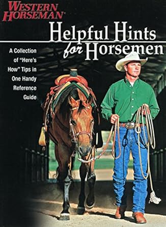 Helpful Hints For Horsemen: Dozens Of Handy Tips for the Ranch, Barn, and Tack Room