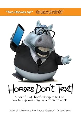 Horses Don't Text: A Barnful of Hoof-Stompin' Tips on How to Improve Communication at Work!