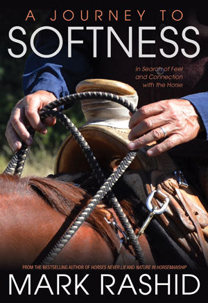 Journey To Softness: In Search of Feel and Connection with the Horse
