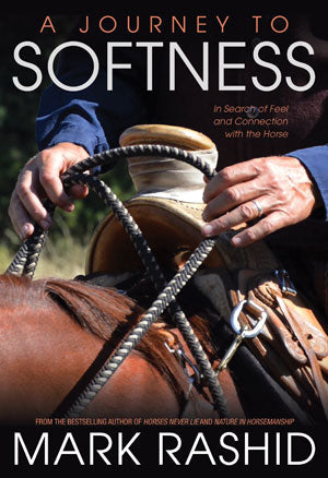 Journey To Softness:  In Search of Feel and Connection with the Horse