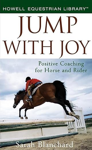 Jump With Joy: Positive Coaching for Horse and Ride
