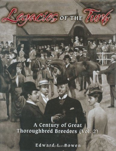 Legacies of the Turf: A Century of Great Thoroughbred Breeders Vol 2