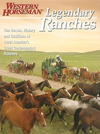 Legendary Ranches: The Horses, History and Traditions of North America's Great Contemporary Ranches (Western Horseman Book)