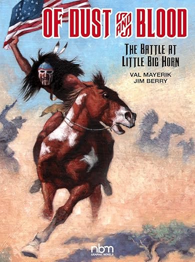 Of Dust & Blood: The Battle at Little Big Horn (Graphic Novel)