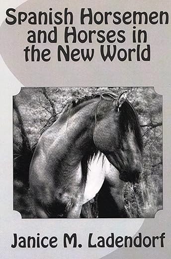 Spanish Horsemen and Horses in the New World