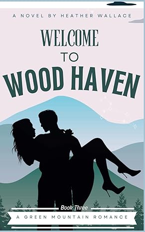 Welcome to Wood Haven (Green Mountain Romance Book #3)