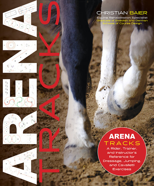 Arena Tracks - A Rider, Trainer, and Instructor’s Reference for Dressage, Jumping, and Cavalletti Exercises
