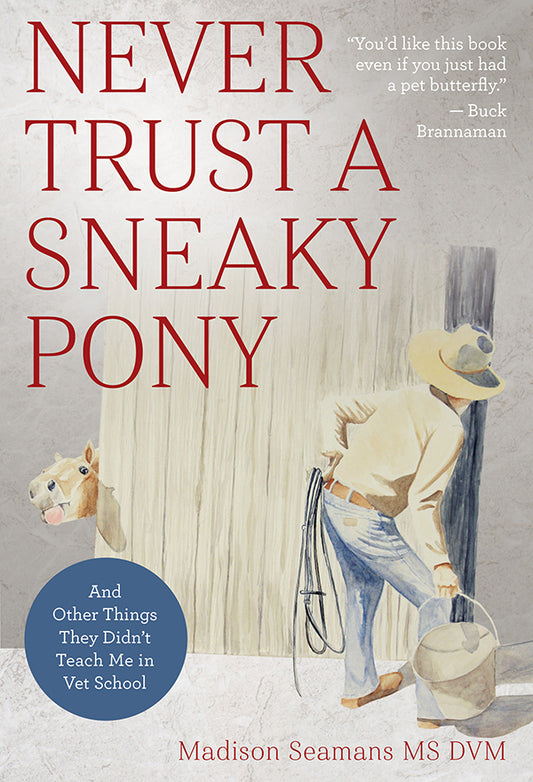 Never Trust a Sneaky Pony - And Other Things They Didn’t Teach Me in Vet School